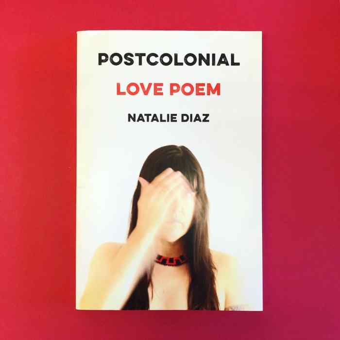 Postcolonial Love Poem by Natalie Diaz